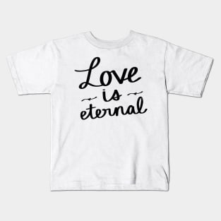 Love Is Eternal Kids T-Shirt